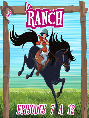 cover image of Le Ranch--Episodes 7 à 12